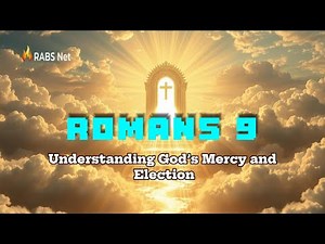 Romans Chapter 9 | The Sovereign Choice of God | Understanding God’s Mercy and Election