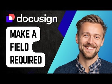 How to Make a Field Required in DocuSign | Step-by-Step Tutorial 2025