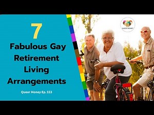 7 Fabulous Gay Retirement Living Arrangements | Gay Retirement Living | Queer Money