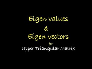 Eigen values and Eigen Vectors for Upper Triangular Matrix