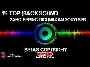 15 top backsound yang sering di gunakan youtuber | audio library Youtube