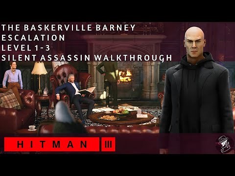 HITMAN 3 | The Baskerville Barney | Escalation | Level 1-3 | Silent Assassin | Walkthrough