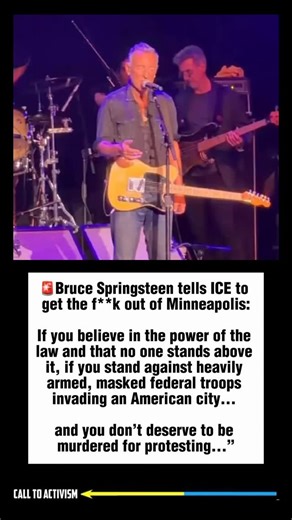 🚨Bruce Springsteen tells ICE to get the f**k out of Minneapolis: If you believe in the power of the law and that no one stands above it, if you stand against heavily armed, masked tederal troops invading an American city... and you don’t deserve to be murdered for protesting...” #sharethis #lockhimup #stoptrump #politicalmemes #Breakingnews | CALL TO ACTIVISM