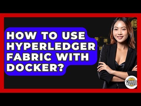 How To Use Hyperledger Fabric With Docker? - CryptoBasics360.com