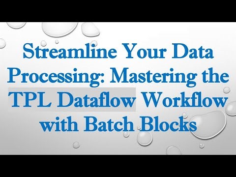 Streamline Your Data Processing: Mastering the TPL Dataflow Workflow with Batch Blocks