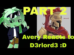 :D-(Avery React to D3rLord3)- PART 2/2 XDD (check description)