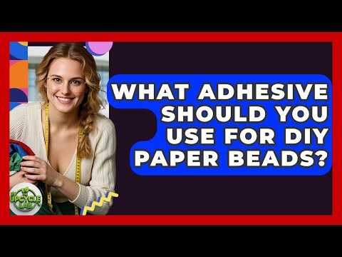 What Adhesive Should You Use For DIY Paper Beads? - The Upcycle Lab