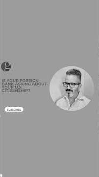 Why is My Foreign Bank Asking if I'm an American?