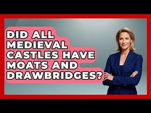 Did All Medieval Castles Have Moats and Drawbridges? | Medieval Europe Uncovered News