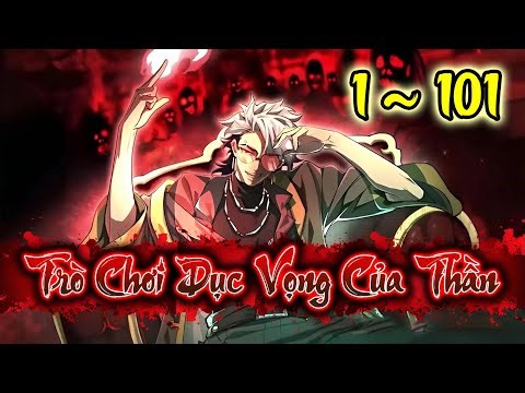 Trò Chơi Dục Vọng Của Thần | 1~101 | Woan Maverick