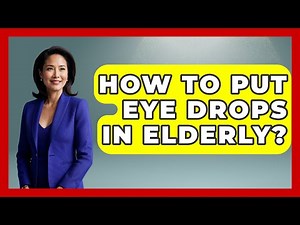 How To Put Eye Drops In Elderly? - Elder Care Support Network