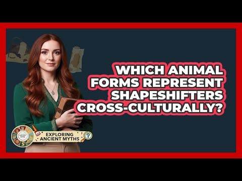 Which Animal Forms Represent Shapeshifters Cross-Culturally?