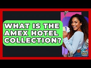 What Is The Amex Hotel Collection? - Crazy About Credit Cards