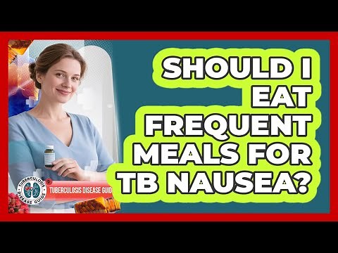 Should I Eat Frequent Meals For TB Nausea?