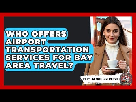 Who Offers Airport Transportation Services for Bay Area Travel? - Everything About San Francisco