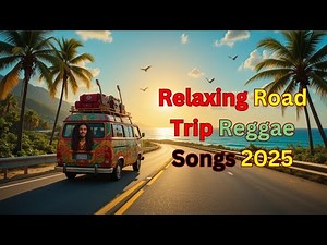 Relaxing Road Trip Reggae Songs 2025 🌅🚗 | Reggae Beats for a Smooth Ride