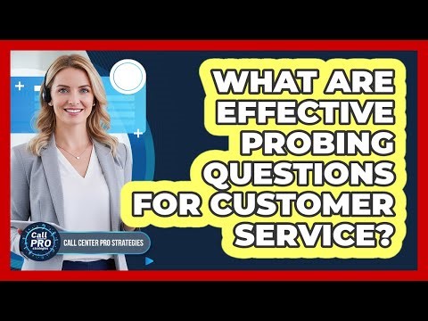 What Are Effective Probing Questions For Customer Service?