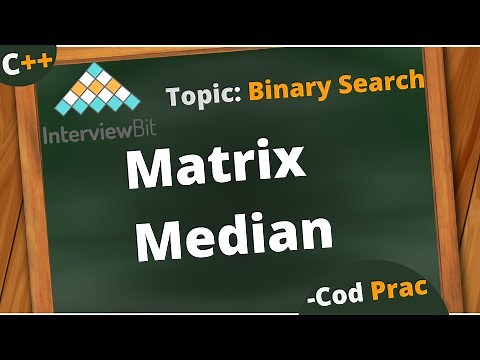 Find median of a row-wise sorted matrix (Matrix Median)| InterviewBit | GeeksforGeeks| Binary Search
