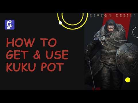 How to Get & Use Kuku Pot - Crimson Desert
