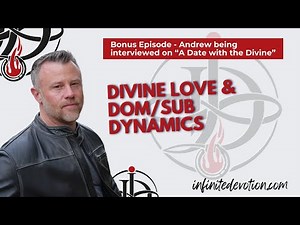 Bonus Episode - Divine Love and Dom/sub - Andrew being interviewed on Date with the Divine