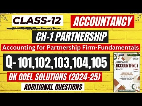 Q-101 | Q-102 | Q-103 | Q-104 | Q-105 | CH-1 FUNDAMENTAL OF PARTNERSHIP CLASS 12|DK GOEL|ADDITIONAL