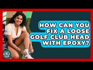 How Can You Fix A Loose Golf Club Head With Epoxy? - Your Golf Gear Insider