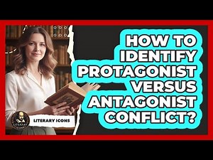 How To Identify Protagonist Versus Antagonist Conflict?