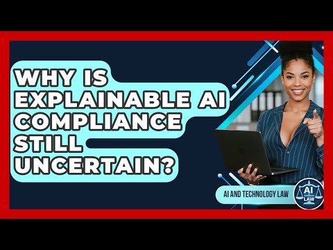 Why Is Explainable AI Compliance Still Uncertain? - AI and Technology Law