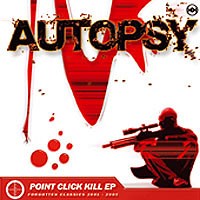 Autopsy - Point Click Kill EP (Forgotten Classics 2001 - 2005)