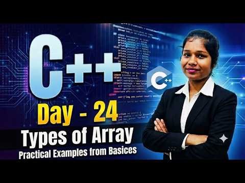 Day-24|C++ Complete Course| Types Of Arrays| Practical Examples From Basic|