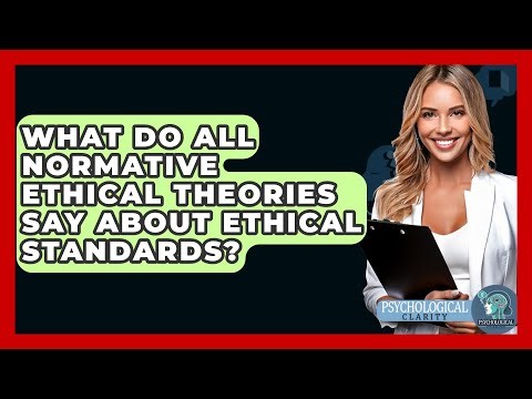 What Do All Normative Ethical Theories Say About Ethical Standards? - Philosophy Beyond