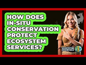 How Does In-situ Conservation Protect Ecosystem Services? - Ecosystem Essentials