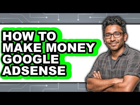 How to Make Money Google Adsense - Full Guide