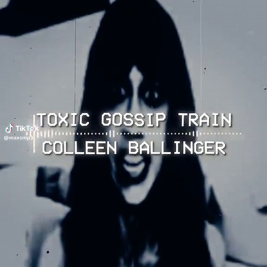 TOXIC GOSSIP TRAIN - COLLEEN BALLINGER #maxsmp4 #editaudio // mixed by: prodbysundown