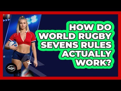 How Do World Rugby Sevens Rules Actually Work? - The Rugby Pros