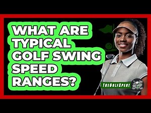 What Are Typical Golf Swing Speed Ranges?