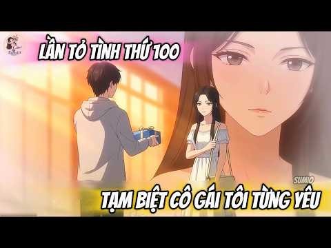 (Full Version) Lần Tỏ Tình Thứ 100, Tạm Biệt Cô Gái Tôi Từng Yêu | Sumio