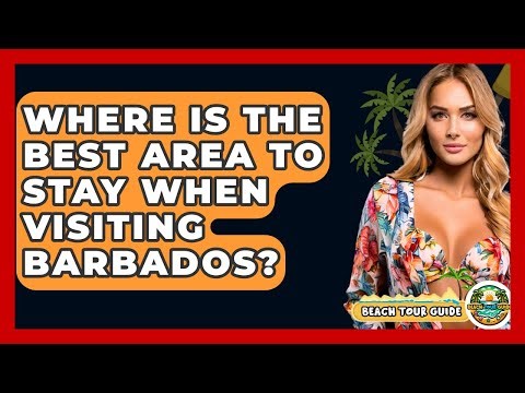 Where Is The Best Area To Stay When Visiting Barbados? - Beach Tour Guide