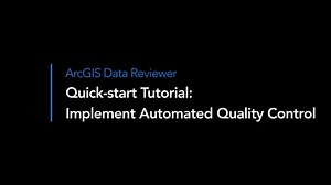 ArcGIS Data Reviewer: Implement Automated Quality Control  Tutorial