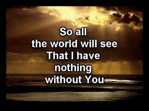 Nothing Without You-Bebo Norman-Worship Video w/lyrics