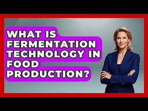 What Is Fermentation Technology In Food Production? - The World of Agriculture