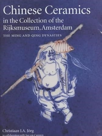 Amazon.com: Chinese Ceramics in the Collection of the Rijksmuseum, Amsterdam: The Ming and Qing Dynasties: 9780856674891: Jorg, Christiaan J. A., Rijksmuseum, Amsterdam: 圖書