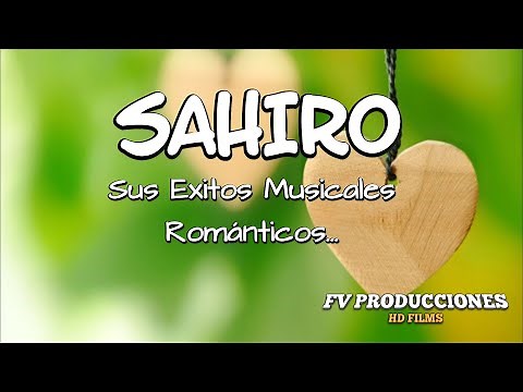 SAHIRO MIX ..Exitos Musicales Románticos...FV PRODUCCIONES HD FILMS.