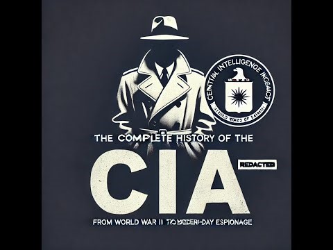 The Complete History of the CIA: From World War II to Modern-Day Espionage