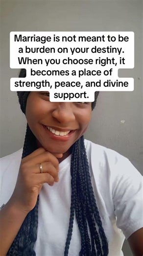 Marriage is not meant to be a burden on your destiny. When you choose right.