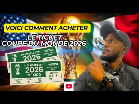 VOICI COMMENT ACHETER LE TICKET COUPE DU MONDE 2026