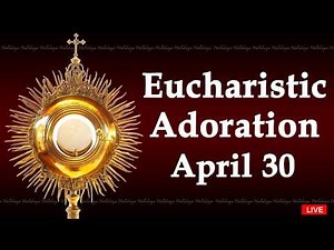 Powerful Eucharistic Adoration I Thursday April 30 2026 I 3 00 Pm