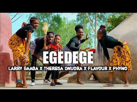 EGEDEGE - Larry Gaaga (DANCE VIDEO) Ft. Theresa Onuora, Flavour and Phyno
