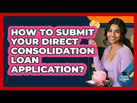 How To Submit Your Direct Consolidation Loan Application?