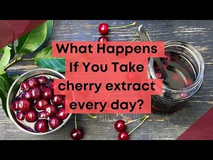 What Happens If You Take Tart Cherry Extract every day?